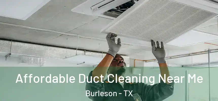  Affordable Duct Cleaning Near Me Burleson - TX