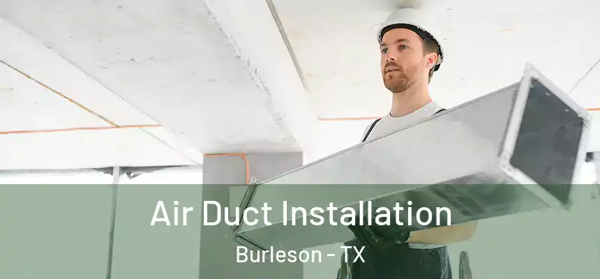  Air Duct Installation Burleson - TX