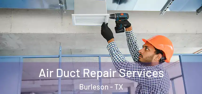 Air Duct Repair Services Burleson - TX