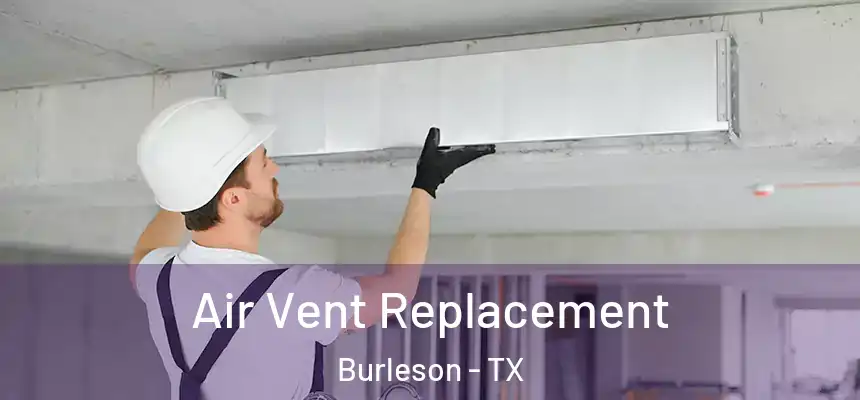  Air Vent Replacement Burleson - TX