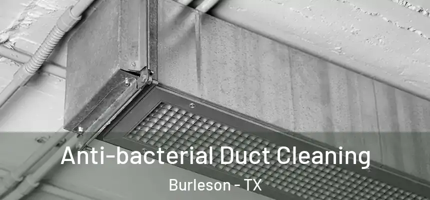  Anti-bacterial Duct Cleaning Burleson - TX