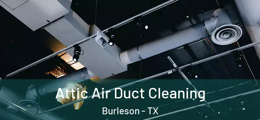  Attic Air Duct Cleaning Burleson - TX