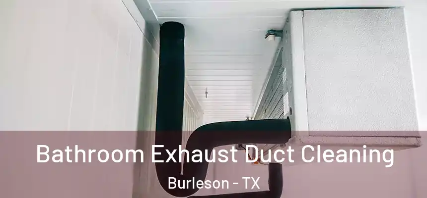 Bathroom Exhaust Duct Cleaning Burleson - TX