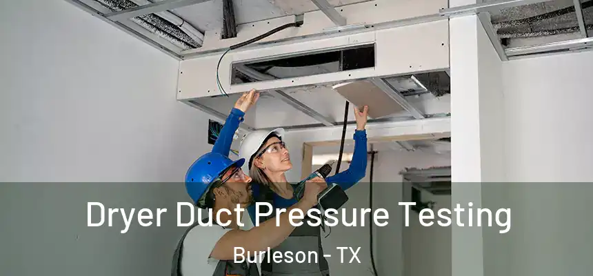 Dryer Duct Pressure Testing Burleson - TX