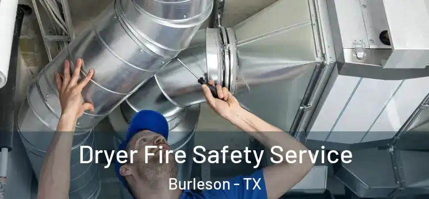 Dryer Fire Safety Service Burleson - TX