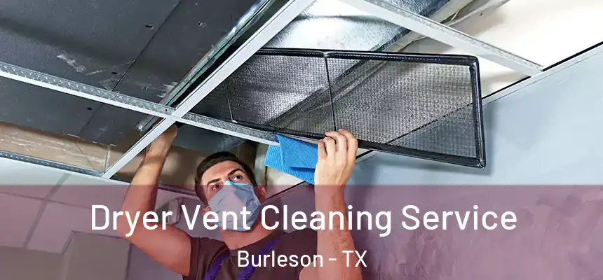  Dryer Vent Cleaning Service Burleson - TX