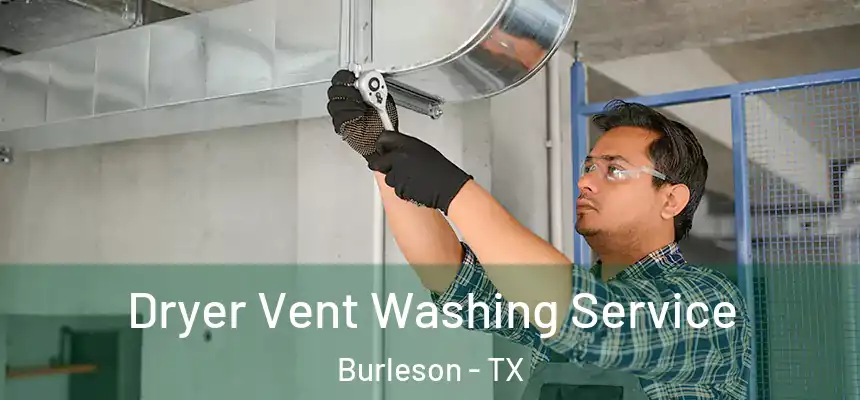 Dryer Vent Washing Service Burleson - TX