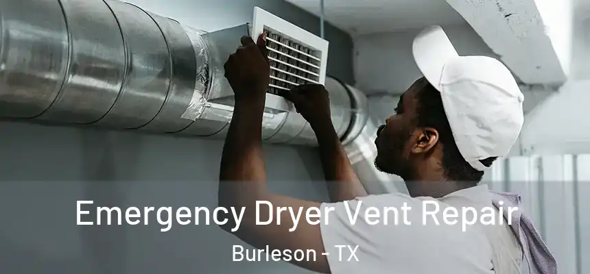 Emergency Dryer Vent Repair Burleson - TX