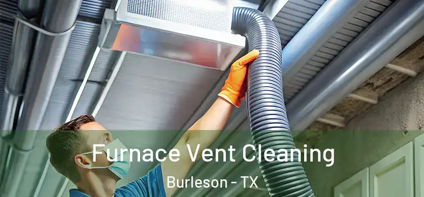  Furnace Vent Cleaning Burleson - TX