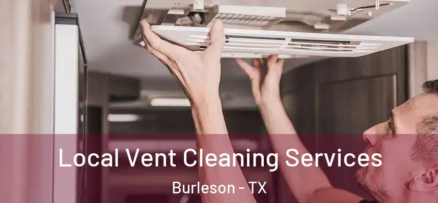 Local Vent Cleaning Services Burleson - TX