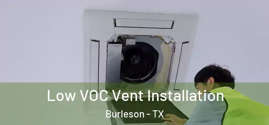  Low VOC Vent Installation Burleson - TX
