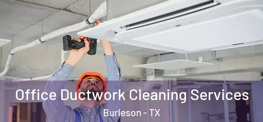  Office Ductwork Cleaning Services Burleson - TX