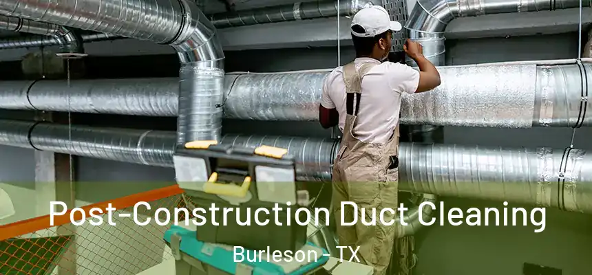  Post-Construction Duct Cleaning Burleson - TX