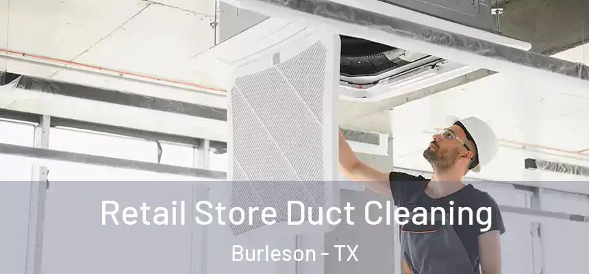  Retail Store Duct Cleaning Burleson - TX