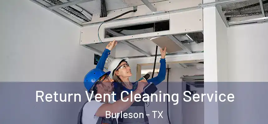  Return Vent Cleaning Service Burleson - TX