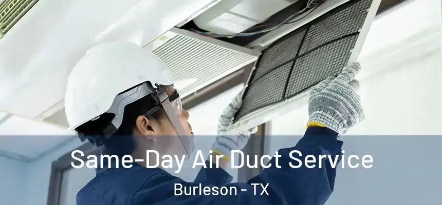  Same-Day Air Duct Service Burleson - TX